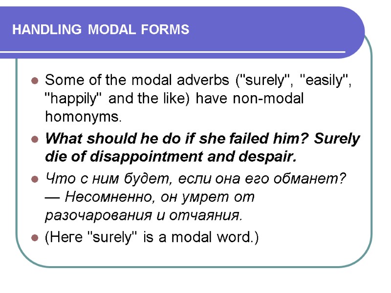 HANDLING MODAL FORMS Some of the modal adverbs (